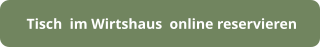 Tisch  im Wirtshaus  online reservieren