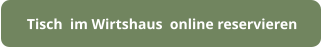 Tisch  im Wirtshaus  online reservieren