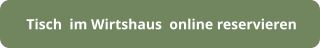 Tisch  im Wirtshaus  online reservieren